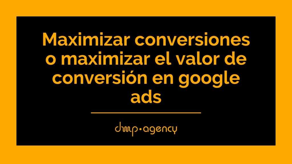 Maximizar conversiones o maximizar el valor de conversión en google ads