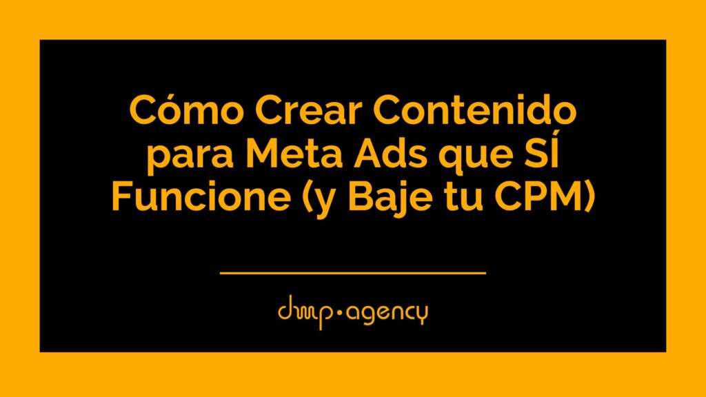 Cómo Crear Contenido para Meta Ads que SÍ Funcione (y Baje tu CPM)