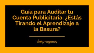 Guía para Auditar tu Cuenta Publicitaria: ¿Estás Tirando el Aprendizaje a la Basura?